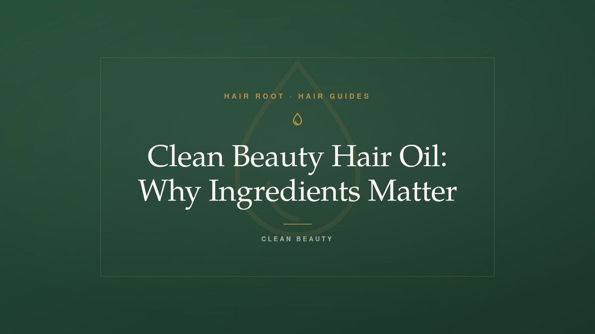 Hair Root Hair Guides title card — Clean Beauty Hair Oil: Why Ingredients Matter — with a gold oil drop motif on deep green