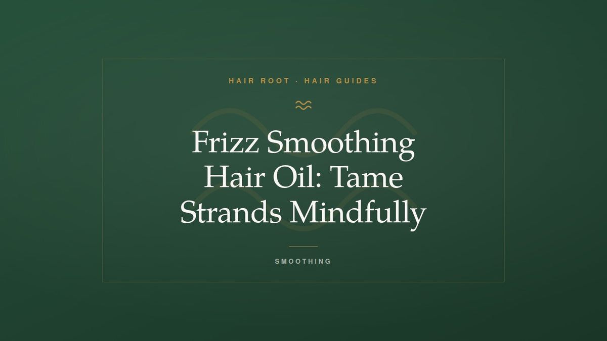 Hair Root Hair Guides title card — Frizz Smoothing Hair Oil: Tame Strands Mindfully — with a gold smoothing wave motif on deep green